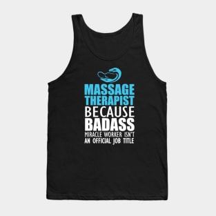 Massage Therapist - Badass Miracle Worker Isn't an official jot title b Tank Top